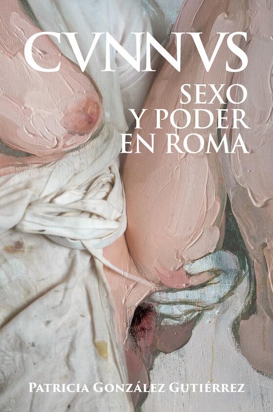 Portada del libro CUNNUS. SEXO Y PODER EN ROMA [CVNNVS]