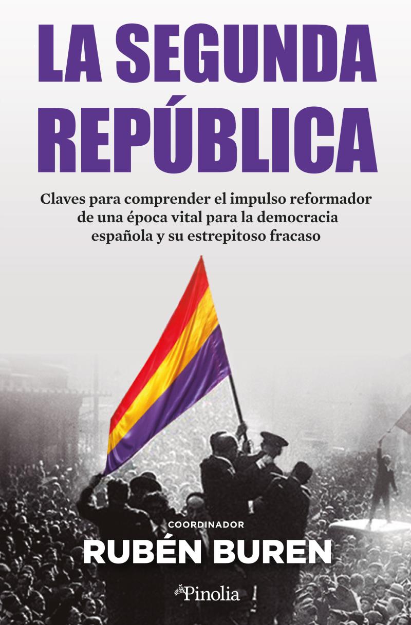 Portada del libro LA SEGUNDA REPÚBLICA - CLAVES PARA COMPRENDER EL IMPULSO REFORMADOR DE UNA ÉPOCA VITAL PARA LA DEMOCRAC