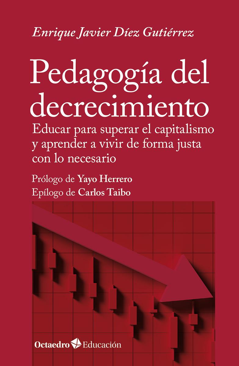 Portada del libro PEDAGOGÍA DEL DECRECIMIENTO - EDUCAR PARA SUPERAR EL CAPITALISMO Y APRENDER A VIVIR DE FORMA JUSTA CON LO NECE