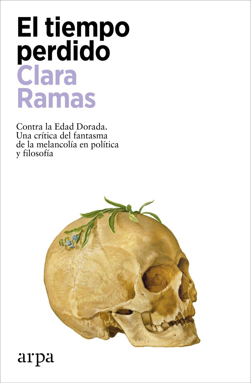 Portada del libro EL TIEMPO PERDIDO - CONTRA LA EDAD DORADA. UN CRÍTICA DEL FANTASMA DE LA MELANCOLÍA EN POLÍTICA Y FILOSOFÍA