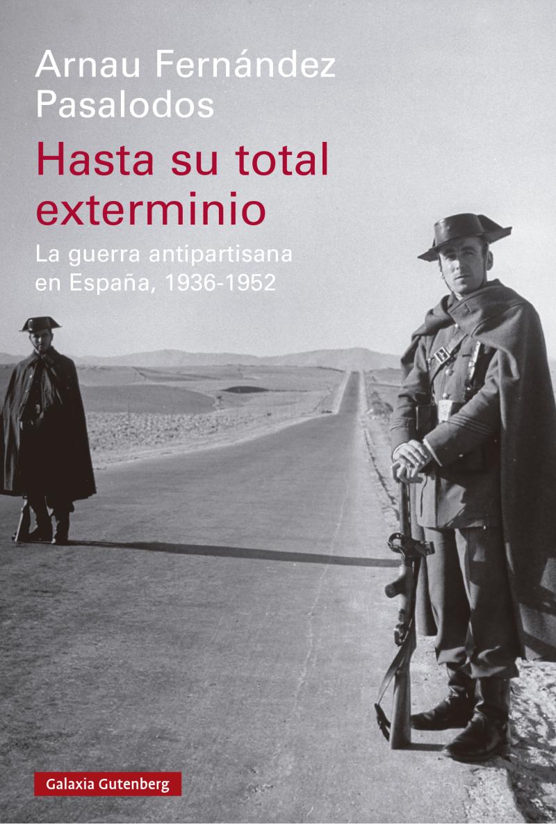 Portada del libro HASTA SU TOTAL EXTERMINIO - LA GUERRA ANTIPARTISANA EN ESPAÑA, 1936-1952
