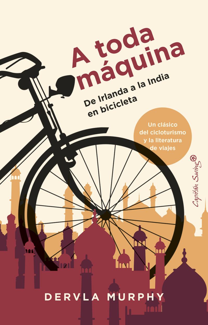 Portada del libro A TODA MÁQUINA - DE IRLANDA A LA INDIA EN BICICLETA