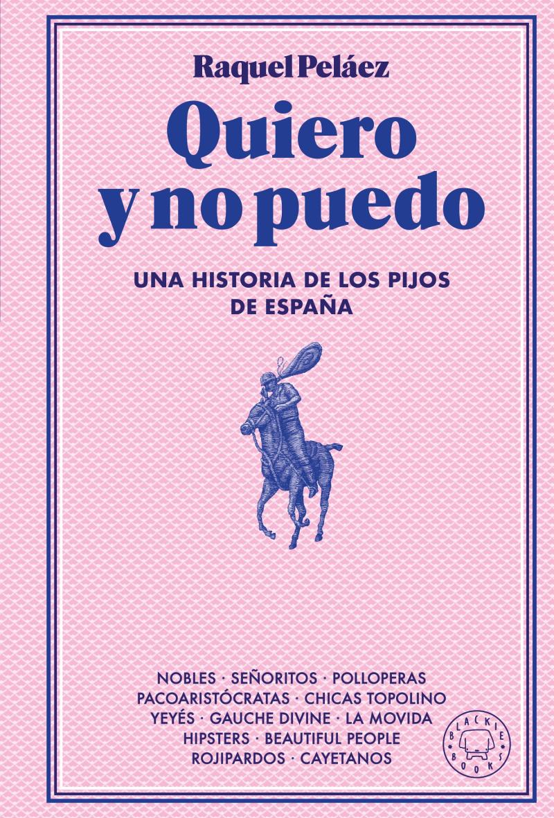 Portada del libro QUIERO Y NO PUEDO - UNA HISTORIA DE LOS PIJOS DE ESPAÑA