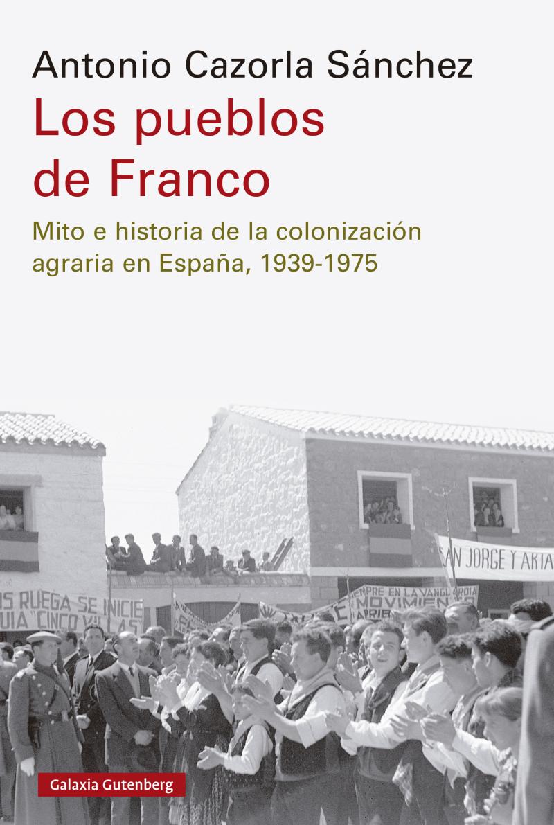 Portada del libro LOS PUEBLOS DE FRANCO - MITO E HISTORIA DE LA COLONIZACIÓN AGRARIA EN ESPAÑA, 1939-1975