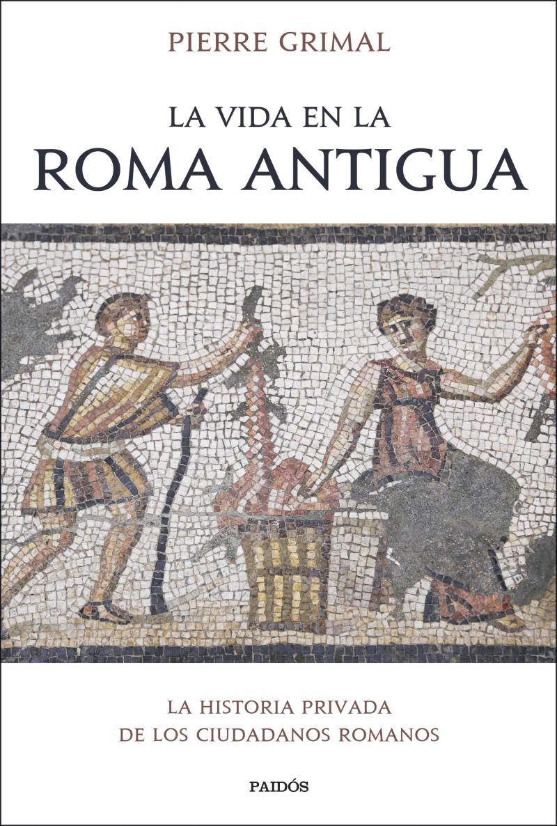 Portada del libro LA VIDA EN LA ROMA ANTIGUA - LA HISTORIA PRIVADA DE LOS CIUDADANOS ROMANOS
