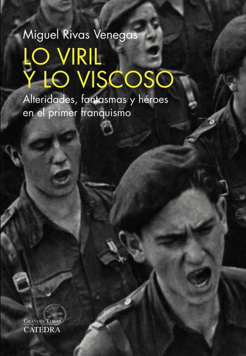 Portada del libro LO VIRIL Y LO VISCOSO - ALTERIDADES, FANTASMAS Y HÉROES EN EL PRIMER FRANQUISMO