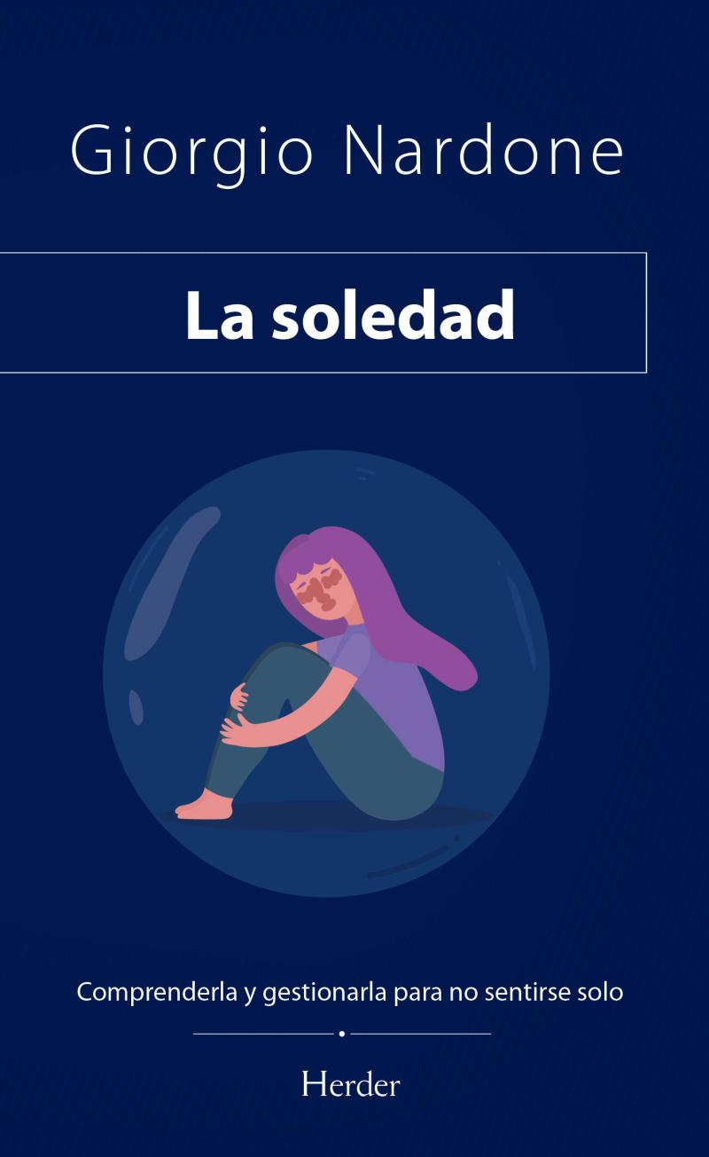 Portada del libro LA SOLEDAD - COMPRENDERLA Y GESTIONARLA PARA NO SENTIRSE SOLOS