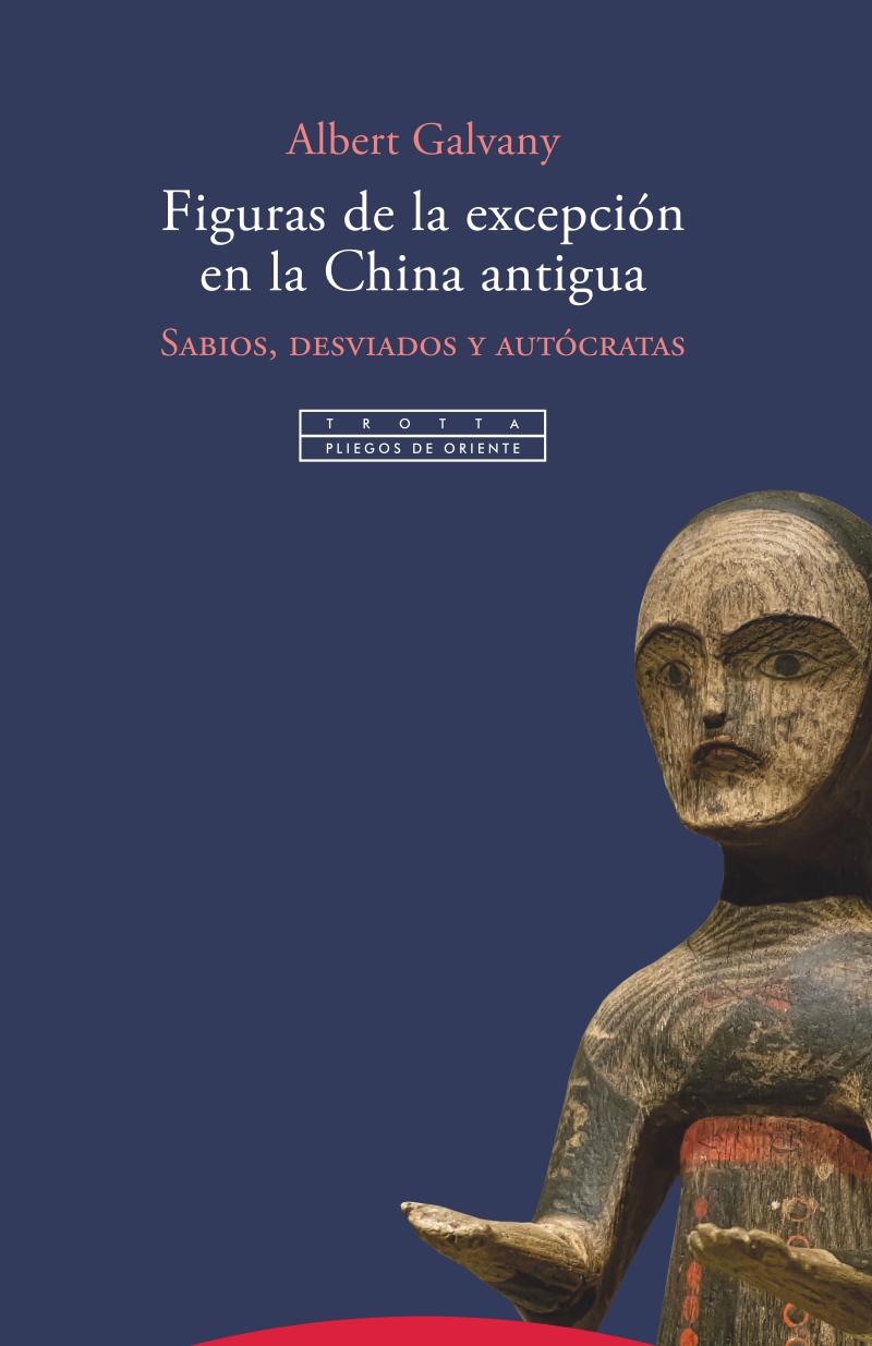 Portada del libro FIGURAS DE LA EXCEPCIÓN EN LA CHINA ANTIGUA - SABIOS, DESVIADOS Y AUTÓCRATAS
