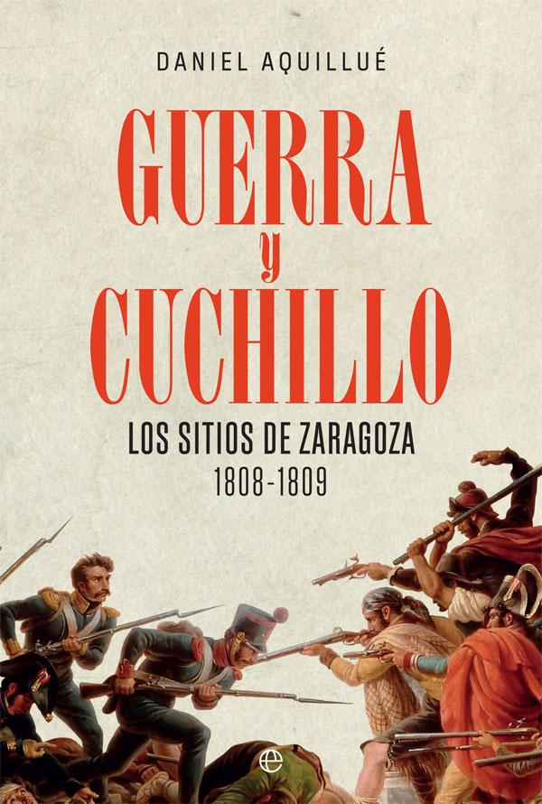 Portada del libro GUERRA Y CUCHILLO - LOS SITIOS DE ZARAGOZA. 1808-1809