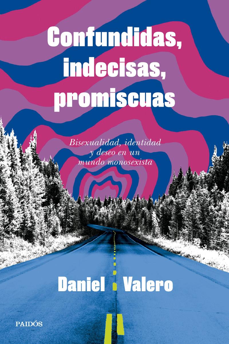 Portada del libro CONFUNDIDAS, INDECISAS, PROMISCUAS - BISEXUALIDAD, IDENTIDAD Y DESEO EN UN MUNDO MONOSEXISTA