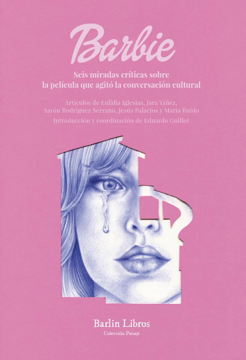 Portada del libro BARBIE - SEIS MIRADAS CRÍTICAS SOBRE LA PELÍCULA QUE AGITÓ LA CONVERSACIÓN CULTURAL