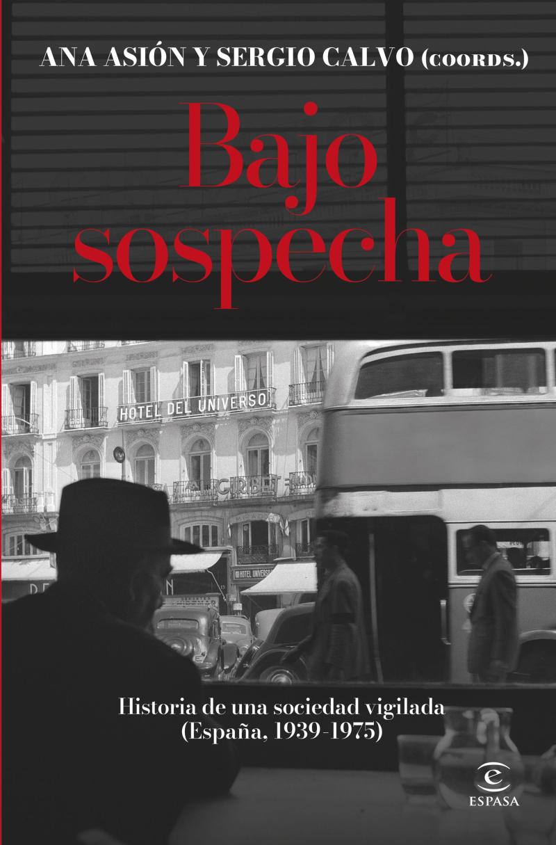 Portada del libro BAJO SOSPECHA - HISTORIA DE UNA SOCIEDAD VIGILADA (ESPAÑA, 1939-1975)