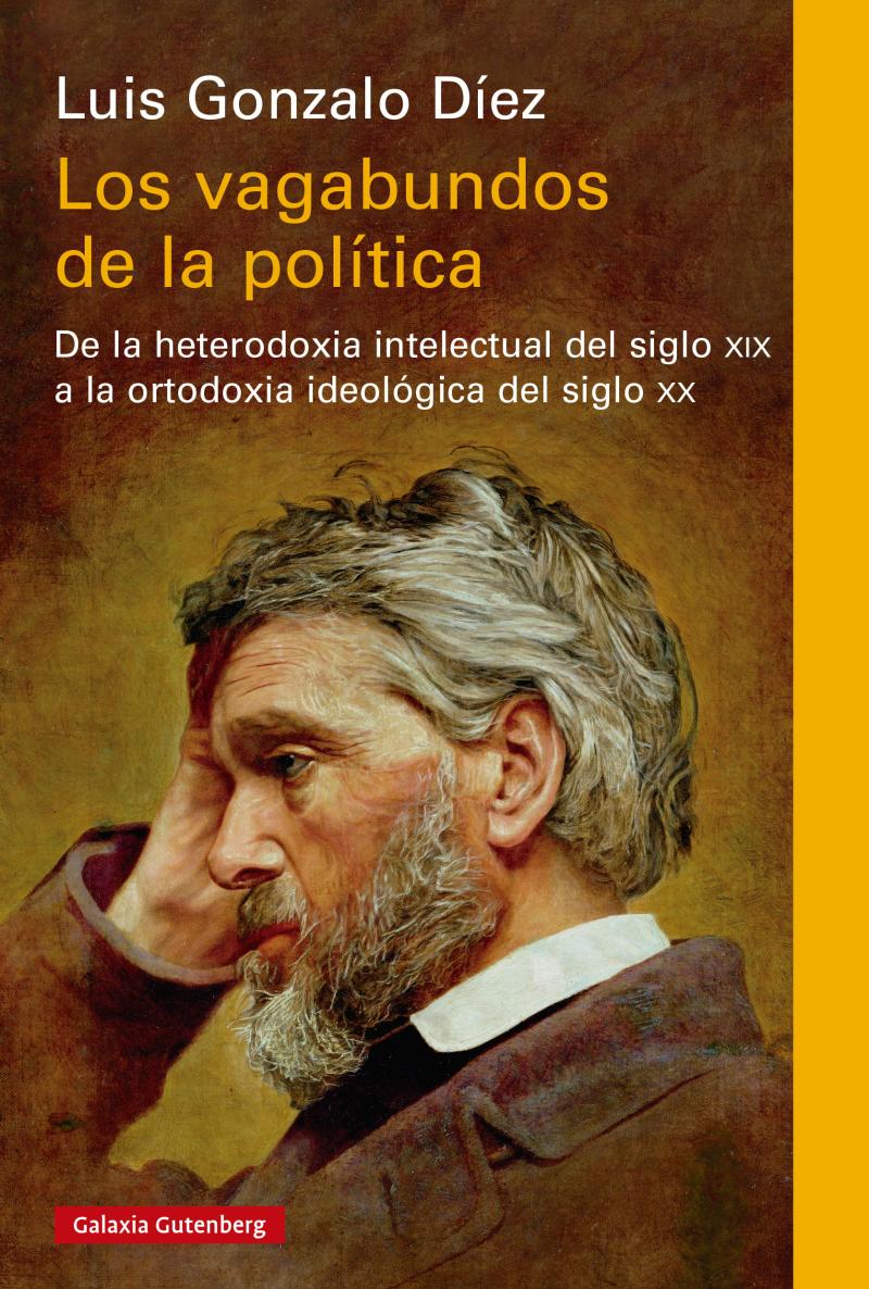 Portada del libro LOS VAGABUNDOS DE LA POLÍTICA - DE LA HETERODOXIA INTELECTUAL DEL SIGLO XIX A LA ORTODOXIA IDEOLÓGICA DEL SIGLO