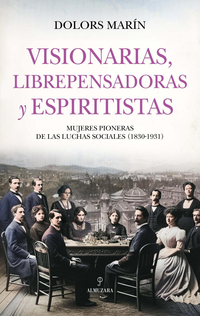 Portada del libro VISIONARIAS, LIBREPENSADORAS Y ESPIRITISTAS - MUJERES PIONERAS DE LAS LUCHAS SOCIALES (1830-1931)