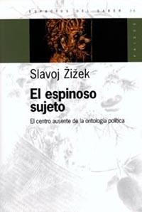Portada del libro EL ESPINOSO SUJETO - EL CENTRO AUSENTE DE LA ONTOLOGÍA POLÍTICA