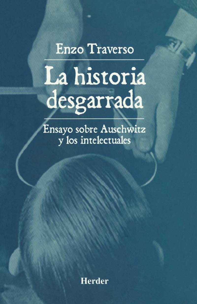 Portada del libro LA HISTORIA DESGARRADA - ENSAYO SOBRE AUSCHWITZ Y LOS INTELECTUALES